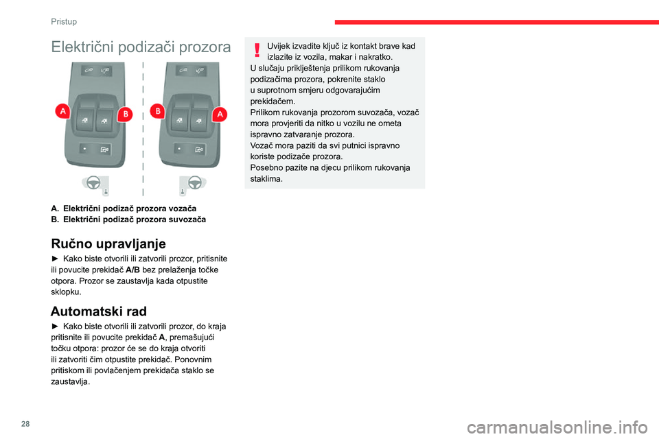 CITROEN JUMPER 2020  Upute Za Rukovanje (in Croatian) 28
Pristup
Električni podizači prozora 
 
A.Električni podizač prozora vozača
B.Električni podizač prozora suvozača
Ručno upravljanje
► Kako biste otvorili ili zatvorili prozor, pritisnite 