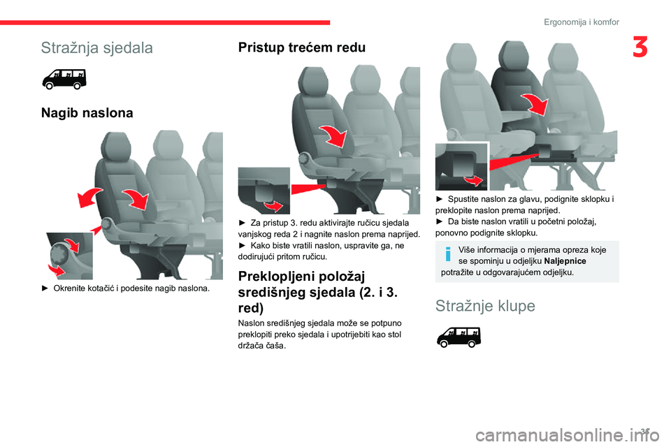 CITROEN JUMPER 2020  Upute Za Rukovanje (in Croatian) 31
Ergonomija i komfor
3Stražnja sjedala 
 
Nagib naslona 
 
► Okrenite kotačić i podesite nagib naslona.
Pristup trećem redu 
 
► Za pristup 3. redu aktivirajte ručicu sjedala vanjskog reda 