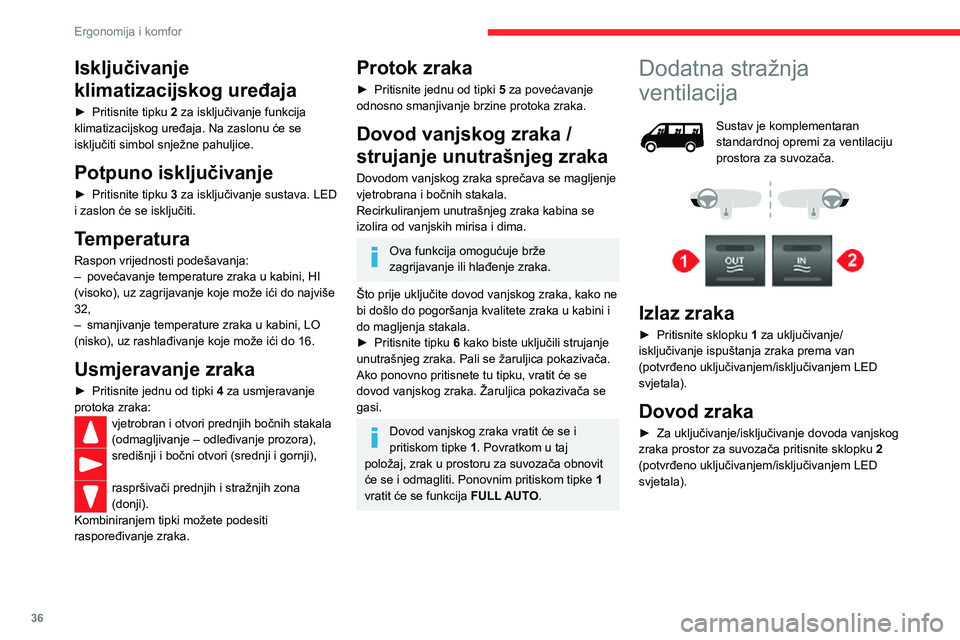 CITROEN JUMPER 2020  Upute Za Rukovanje (in Croatian) 36
Ergonomija i komfor
Dodatni sustavi grijanja
Dodatno grijanje
Riječ je o dodatnom zagrijavanju kabine, uz serijsku opremu.Može raditi neovisno o radu motora.
Dodatni grijač ili dodatno 
programa