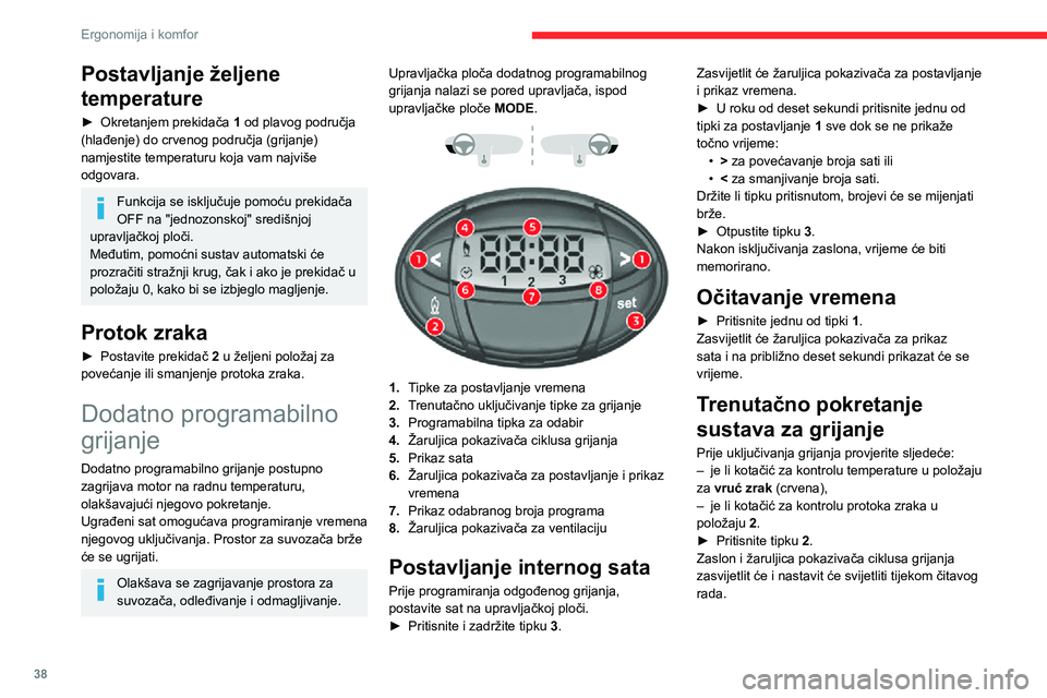 CITROEN JUMPER 2020  Upute Za Rukovanje (in Croatian) 38
Ergonomija i komfor
Odgođeno pokretanje 
sustava za grijanje
Vrijeme početka možete programirati unaprijed, između 1 minute i 24 sata.Možete memorirati do tri različita vremena početka, ali 