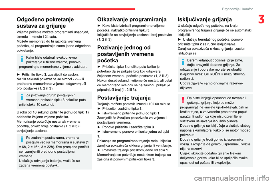 CITROEN JUMPER 2020 Upute Za Rukovanje (in Croatian) 39
Ergonomija i komfor
3Odgođeno pokretanje
sustava za grijanje
Vrijeme početka možete programirati unaprijed, između 1 minute i 24 sata.Možete memorirati do tri različita vremena početka, ali CITROEN JUMPER 2020 Upute Za Rukovanje (in Croatian) 39
Ergonomija i komfor
3Odgođeno pokretanje
sustava za grijanje
Vrijeme početka možete programirati unaprijed, između 1 minute i 24 sata.Možete memorirati do tri različita vremena početka, ali
