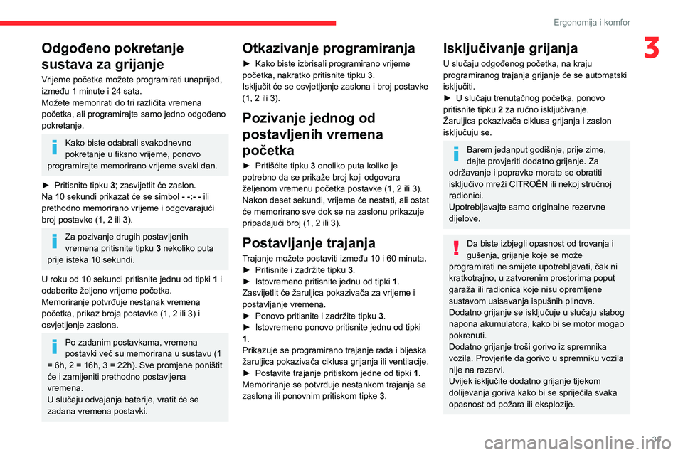 CITROEN JUMPER 2020  Upute Za Rukovanje (in Croatian) 39
Ergonomija i komfor
3Odgođeno pokretanje 
sustava za grijanje
Vrijeme početka možete programirati unaprijed, između 1 minute i 24 sata.Možete memorirati do tri različita vremena početka, ali