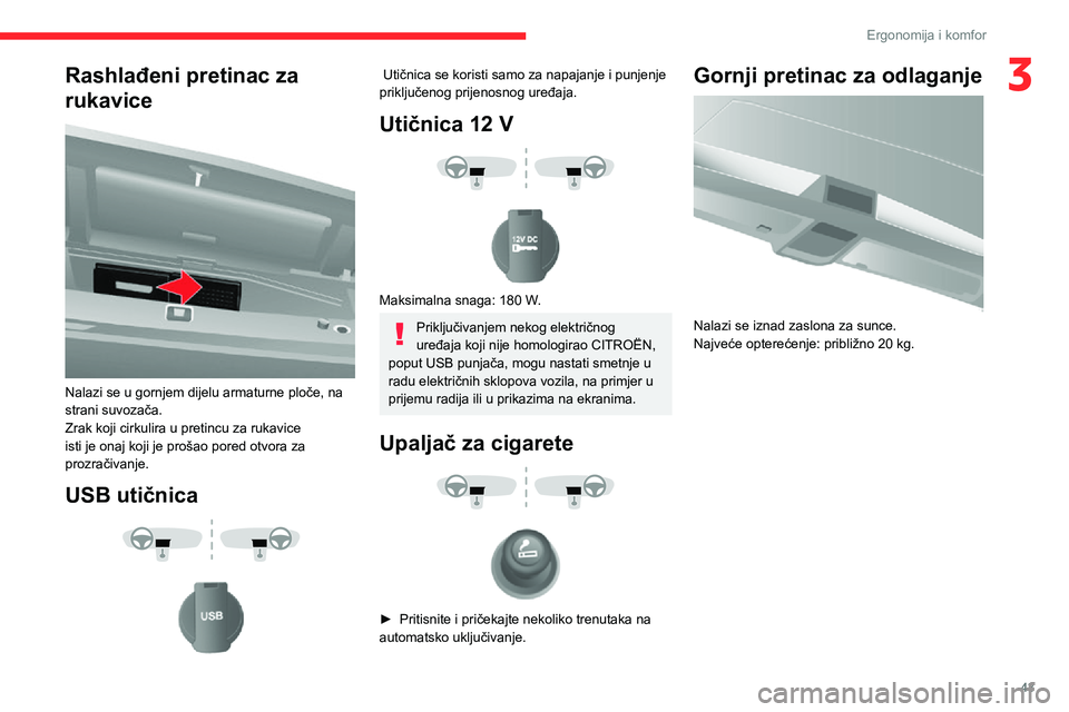 CITROEN JUMPER 2020 Upute Za Rukovanje (in Croatian) 43
Ergonomija i komfor
3Rashlađeni pretinac za
rukavice
Nalazi se u gornjem dijelu armaturne ploče, na strani suvozača.Zrak koji cirkulira u pretincu za rukavice isti je onaj koji je prošao po CITROEN JUMPER 2020 Upute Za Rukovanje (in Croatian) 43
Ergonomija i komfor
3Rashlađeni pretinac za
rukavice
Nalazi se u gornjem dijelu armaturne ploče, na strani suvozača.Zrak koji cirkulira u pretincu za rukavice isti je onaj koji je prošao po