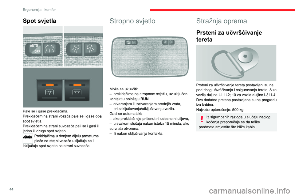 CITROEN JUMPER 2020 Upute Za Rukovanje (in Croatian) 44
Ergonomija i komfor
Nosač šine za pričvršćenje
tereta
Iznad obloga na raspolaganju su vam nosači, na jednoj i drugoj strani vozila, na koje možete pričvrstiti šinu za učvršćenje ter CITROEN JUMPER 2020 Upute Za Rukovanje (in Croatian) 44
Ergonomija i komfor
Nosač šine za pričvršćenje
tereta
Iznad obloga na raspolaganju su vam nosači, na jednoj i drugoj strani vozila, na koje možete pričvrstiti šinu za učvršćenje ter