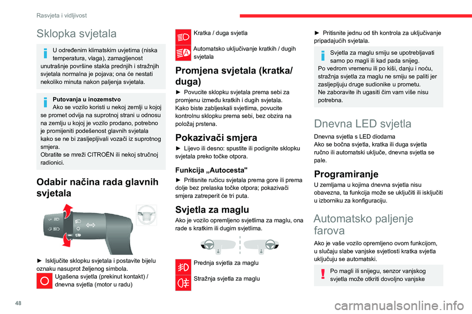 CITROEN JUMPER 2020 Upute Za Rukovanje (in Croatian) 48
Rasvjeta i vidljivost
Sklopka svjetala
U određenim klimatskim uvjetima (niska temperatura, vlaga), zamagljenost unutrašnje površine stakla prednjih i stražnjih svjetala normalna je pojava; ona CITROEN JUMPER 2020 Upute Za Rukovanje (in Croatian) 48
Rasvjeta i vidljivost
Sklopka svjetala
U određenim klimatskim uvjetima (niska temperatura, vlaga), zamagljenost unutrašnje površine stakla prednjih i stražnjih svjetala normalna je pojava; ona
