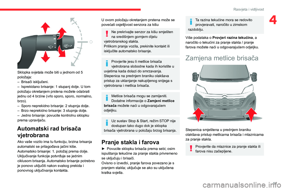 CITROEN JUMPER 2020  Upute Za Rukovanje (in Croatian) 51
Rasvjeta i vidljivost
4
 
Sklopka svjetala može biti u jednom od 5 položaja:– Brisači isključeni.– Isprekidano brisanje: 1 stupanj dolje. U tom položaju okretanjem prstena možete odabrati