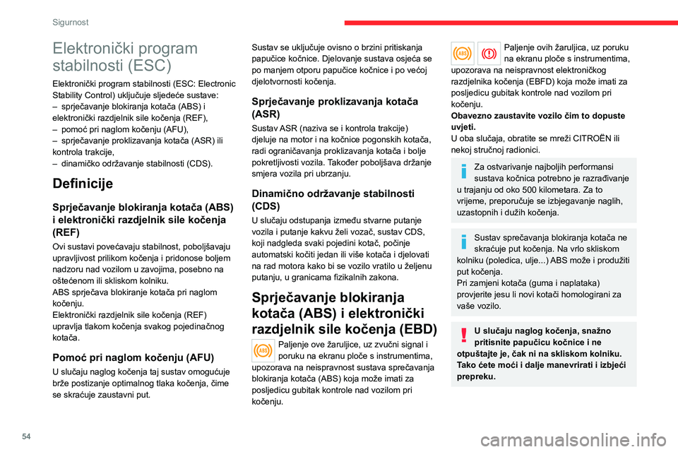 CITROEN JUMPER 2020  Upute Za Rukovanje (in Croatian) 54
Sigurnost
Nakon sudara, sustav dajte provjeriti u mreži CITROËN ili u nekoj stručnoj radionici.
Dinamično održavanje 
stabilnosti (DSC)
Uključivanje
Sustav CDS automatski postaje aktivan pri 