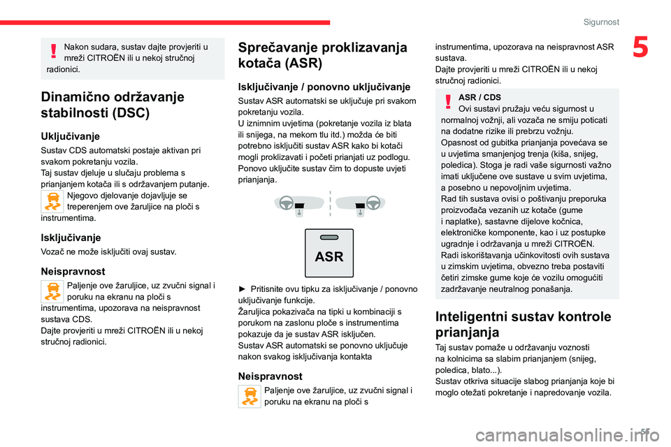 CITROEN JUMPER 2020  Upute Za Rukovanje (in Croatian) 55
Sigurnost
5Nakon sudara, sustav dajte provjeriti u mreži CITROËN ili u nekoj stručnoj radionici.
Dinamično održavanje 
stabilnosti (DSC)
Uključivanje
Sustav CDS automatski postaje aktivan pri