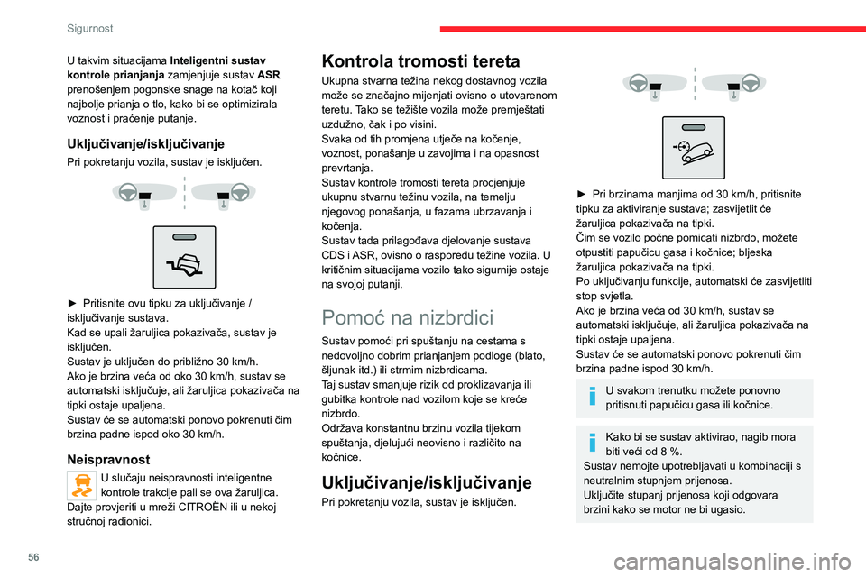 CITROEN JUMPER 2020  Upute Za Rukovanje (in Croatian) 56
Sigurnost
► Za ručno isključivanje sustava pritisnite tipku; žaruljica pokazivača se gasi.
U slučaju pregrijavanja kočnica, funkcija će možda biti nedostupna. Pričekajte nekoliko minuta 