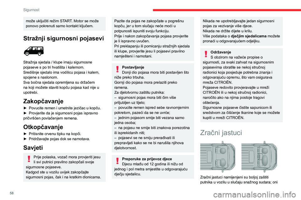 CITROEN JUMPER 2020  Upute Za Rukovanje (in Croatian) 58
Sigurnost
može uključiti režim START. Motor se može ponovo pokrenuti samo kontakt ključem.
Stražnji sigurnosni pojasevi 
 
Stražnja sjedala / klupe imaju sigurnosne pojaseve s po tri hvatiš