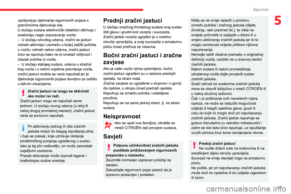 CITROEN JUMPER 2020  Upute Za Rukovanje (in Croatian) 59
Sigurnost
5upotpunjuju djelovanje sigurnosnih pojasa s graničnicima djelovanja sila.U slučaju sudara elektronički detektori otkrivaju i analiziraju naglo usporavanje vozila:– U slučaju silovi