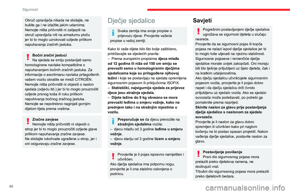 CITROEN JUMPER 2020  Upute Za Rukovanje (in Croatian) 60
Sigurnost
Koristite povišeno sjedalo (booster) s naslonom opremljenim vodilicom pojasa u visini ramena.
Dodatne mjere oprezaDa biste spriječili slučajno otvaranje vrata i stražnjih stakala, ukl