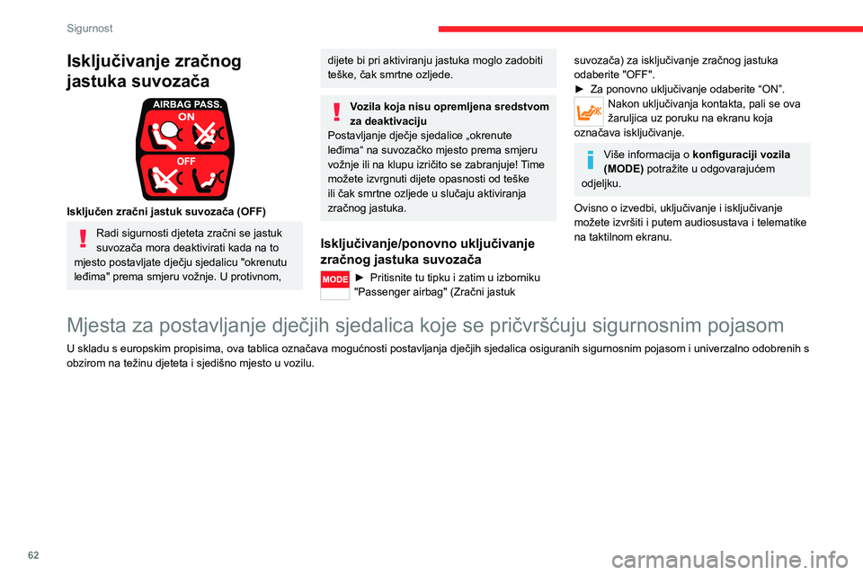 CITROEN JUMPER 2020  Upute Za Rukovanje (in Croatian) 62
Sigurnost
Priključci "ISOFIX" 
 
Ako je vozilo opremljeno propisanim priključcima ISOFIX, oni su označeni naljepnicama.Priključci imaju tri prstena po sjedalu: 
Isključivanje zračnog 