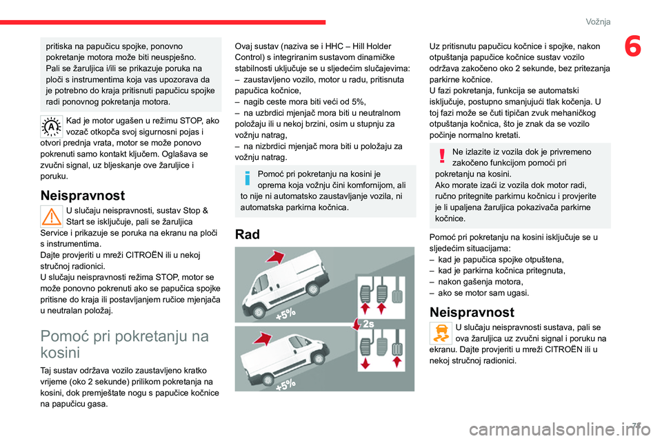 CITROEN JUMPER 2020 Upute Za Rukovanje (in Croatian) 73
Vožnja
6pritiska na papučicu spojke, ponovno pokretanje motora može biti neuspješno.Pali se žaruljica i/ili se prikazuje poruka na ploči s instrumentima koja vas upozorava da je potrebno do k CITROEN JUMPER 2020 Upute Za Rukovanje (in Croatian) 73
Vožnja
6pritiska na papučicu spojke, ponovno pokretanje motora može biti neuspješno.Pali se žaruljica i/ili se prikazuje poruka na ploči s instrumentima koja vas upozorava da je potrebno do k