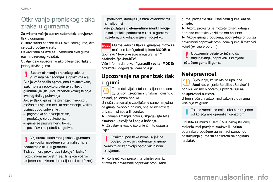 CITROEN JUMPER 2020  Upute Za Rukovanje (in Croatian) 74
Vožnja
Otkrivanje preniskog tlaka 
zraka u gumama
Za vrijeme vožnje sustav automatski provjerava tlak u gumama.Sustav stalno nadzire tlak u sve četiri gume, čim se vozilo počne kretati.Davači