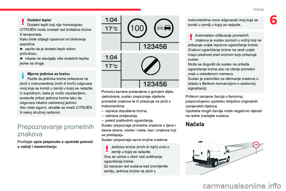 CITROEN JUMPER 2020 Upute Za Rukovanje (in Croatian) 77
Vožnja
6Dodatni tepisiDodatni tepih koji nije homologirao CITROËN može ometati rad limitatora brzine ili tempomata.Kako biste izbjegli opasnost od blokiranja papučica:► pazite da je dodatni t CITROEN JUMPER 2020 Upute Za Rukovanje (in Croatian) 77
Vožnja
6Dodatni tepisiDodatni tepih koji nije homologirao CITROËN može ometati rad limitatora brzine ili tempomata.Kako biste izbjegli opasnost od blokiranja papučica:► pazite da je dodatni t