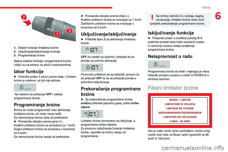 CITROEN JUMPER 2020 Upute Za Rukovanje (in Croatian) 79
Vožnja
6
1.Odabir funkcije limitatora brzine
2.Uključivanje/isključivanje funkcije
3.Programiranje brzine
Status odabira funkcije i programirana brzina vidljivi su na ekranu na ploči s instru CITROEN JUMPER 2020 Upute Za Rukovanje (in Croatian) 79
Vožnja
6
1.Odabir funkcije limitatora brzine
2.Uključivanje/isključivanje funkcije
3.Programiranje brzine
Status odabira funkcije i programirana brzina vidljivi su na ekranu na ploči s instru