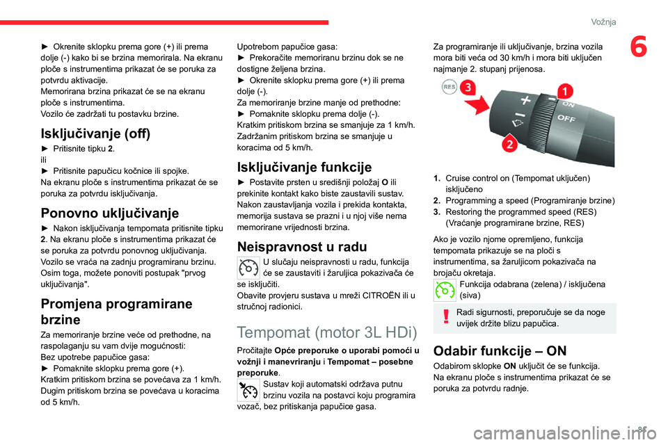 CITROEN JUMPER 2020 Upute Za Rukovanje (in Croatian) 81
Vožnja
6► Okrenite sklopku prema gore (+) ili prema dolje (-) kako bi se brzina memorirala. Na ekranu ploče s instrumentima prikazat će se poruka za potvrdu aktivacije.Memorirana brzina prikaz CITROEN JUMPER 2020 Upute Za Rukovanje (in Croatian) 81
Vožnja
6► Okrenite sklopku prema gore (+) ili prema dolje (-) kako bi se brzina memorirala. Na ekranu ploče s instrumentima prikazat će se poruka za potvrdu aktivacije.Memorirana brzina prikaz