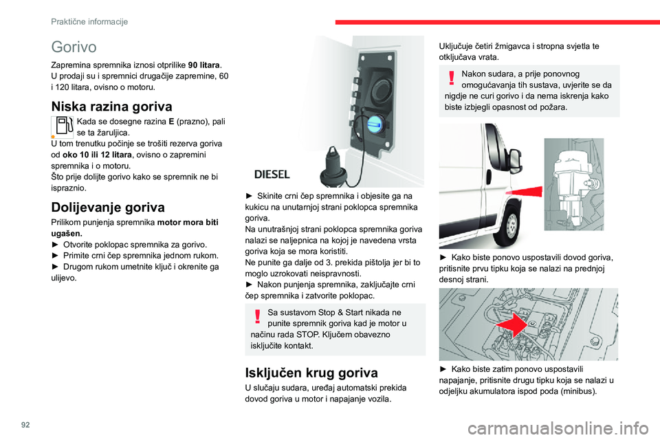 CITROEN JUMPER 2020  Upute Za Rukovanje (in Croatian) 92
Praktične informacije
U ostalim izvedbama, druga je tipka zamijenjena osiguračem; obratite se mreži CITROËN ili stručnoj radionici.
Kompatibilnost goriva  
Dizelska goriva koja su u skladu s n