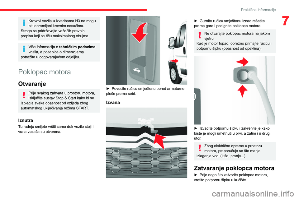 CITROEN JUMPER 2020  Upute Za Rukovanje (in Croatian) 97
Praktične informacije
7Krovovi vozila u izvedbama H3 ne mogu biti opremljeni krovnim nosačima.Strogo se pridržavajte važećih pravnih propisa koji se tiču maksimalnog obujma.
Više informacija