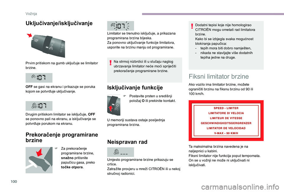 CITROEN JUMPER 2019  Upute Za Rukovanje (in Croatian) 100
Uključivanje/isključivanje
Prekoračenje programirane 
brzine
F Za prekoračenje programirane brzine, 
snažno pritisnite 
papučicu gasa, preko 
točke otpora . Na strmoj nizbrdici ili u
  slu