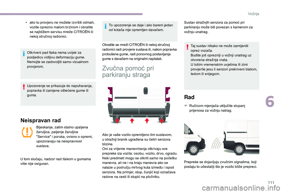 CITROEN JUMPER 2019 Upute Za Rukovanje (in Croatian) 111
• ako tu provjeru ne možete izvršiti odmah, vozite oprezno malom brzinom i obratite
se najbližem ser visu mreže CITROËN ili
nekoj stručnoj radionici.
Otkriveni pad tlaka nema uvijek za CITROEN JUMPER 2019 Upute Za Rukovanje (in Croatian) 111
• ako tu provjeru ne možete izvršiti odmah, vozite oprezno malom brzinom i obratite
se najbližem ser visu mreže CITROËN ili
nekoj stručnoj radionici.
Otkriveni pad tlaka nema uvijek za