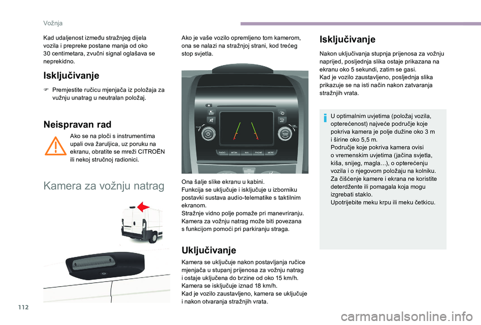 CITROEN JUMPER 2019 Upute Za Rukovanje (in Croatian) 112
Isključivanje
F Premjestite ručicu mjenjača iz položaja za vužnju unatrag u neutralan položaj.
Neispravan rad
Ako se na ploči s instrumentima
u pali ova žaruljica, uz poruku na
ekranu, CITROEN JUMPER 2019 Upute Za Rukovanje (in Croatian) 112
Isključivanje
F Premjestite ručicu mjenjača iz položaja za vužnju unatrag u neutralan položaj.
Neispravan rad
Ako se na ploči s instrumentima
u pali ova žaruljica, uz poruku na
ekranu,