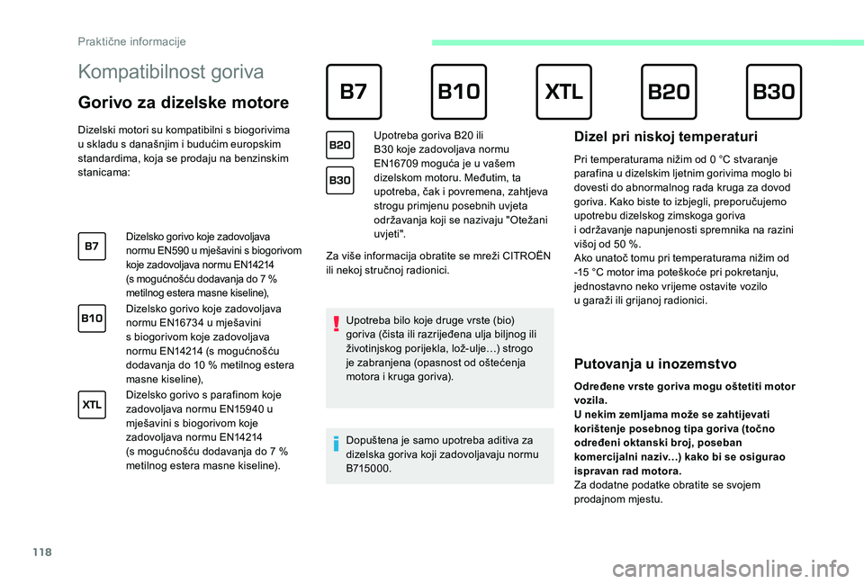 CITROEN JUMPER 2019 Upute Za Rukovanje (in Croatian) 118
Kompatibilnost goriva
Gorivo za dizelske motore
Dizelski motori su kompatibilni s biogorivima
u skladu s današnjim i budućim europskim
standardima, koja se prodaju na benzinskim
s CITROEN JUMPER 2019 Upute Za Rukovanje (in Croatian) 118
Kompatibilnost goriva
Gorivo za dizelske motore
Dizelski motori su kompatibilni s biogorivima
u skladu s današnjim i budućim europskim
standardima, koja se prodaju na benzinskim
s
