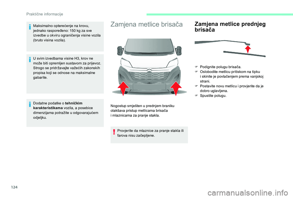 CITROEN JUMPER 2019 Upute Za Rukovanje (in Croatian) 124
Maksimalno opterećenje na krovu,
jednako raspoređeno: 150 kg za sve
izvedbe u
okviru ograničenja visine vozila
(bruto visina vozila).
U svim izvedbama visine H3, krov ne
može biti oprem CITROEN JUMPER 2019 Upute Za Rukovanje (in Croatian) 124
Maksimalno opterećenje na krovu,
jednako raspoređeno: 150 kg za sve
izvedbe u
okviru ograničenja visine vozila
(bruto visina vozila).
U svim izvedbama visine H3, krov ne
može biti oprem