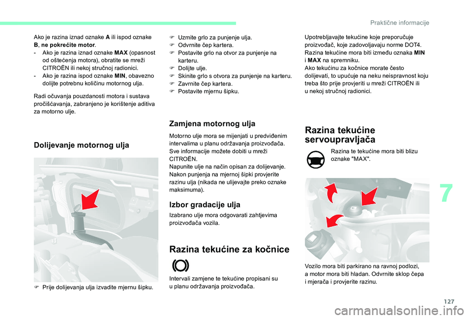 CITROEN JUMPER 2019 Upute Za Rukovanje (in Croatian) 127
Ako je razina iznad oznake A ili ispod oznake
B, ne pokrećite motor .
-
A
ko je razina iznad oznake MAX (opasnost
od oštećenja motora), obratite se mreži
CITROËN ili nekoj stručnoj ra CITROEN JUMPER 2019 Upute Za Rukovanje (in Croatian) 127
Ako je razina iznad oznake A ili ispod oznake
B, ne pokrećite motor .
-
A
ko je razina iznad oznake MAX (opasnost
od oštećenja motora), obratite se mreži
CITROËN ili nekoj stručnoj ra