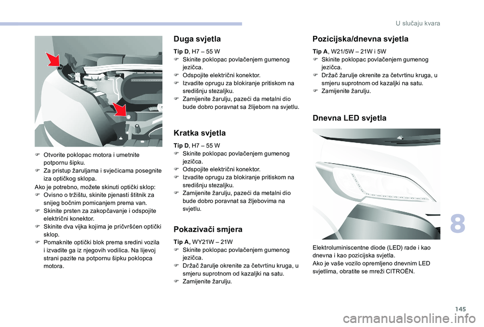 CITROEN JUMPER 2019  Upute Za Rukovanje (in Croatian) 145
Ako je potrebno, možete skinuti optički sklop:
F O visno o   tržištu, skinite pjenasti štitnik za 
snijeg bočnim pomicanjem prema van.
F
 
S
 kinite prsten za zakopčavanje i   odspojite 
el