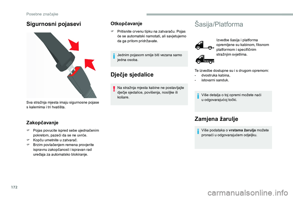 CITROEN JUMPER 2019  Upute Za Rukovanje (in Croatian) 172
Sigurnosni pojasevi
Zakopčavanje
F Pojas povucite ispred sebe ujednačenim pokretom, pazeći da se ne uvrće.
F
 
K
 opču umetnite u   zatvarač.
F
 
B
 rzim povlačenjem remena provjerite 
ispr