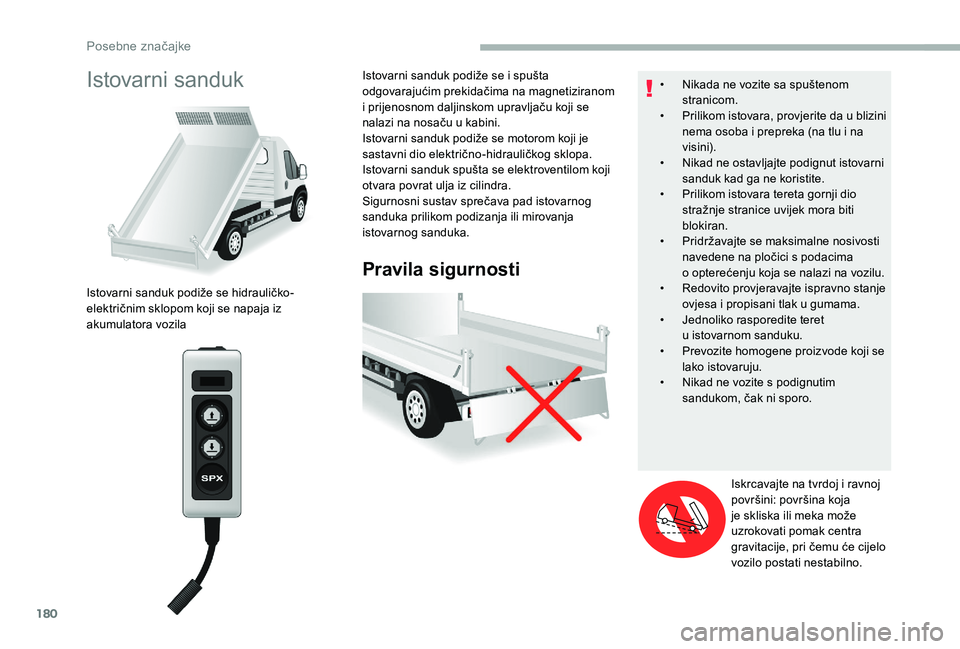 CITROEN JUMPER 2019 Upute Za Rukovanje (in Croatian) 180
Istovarni sanduk
Pravila sigurnosti
Istovarni sanduk podiže se hidrauličko-
električnim sklopom koji se napaja iz
akumulatora vozilaIstovarni sanduk podiže se i
spušta
odgovarajućim prek CITROEN JUMPER 2019 Upute Za Rukovanje (in Croatian) 180
Istovarni sanduk
Pravila sigurnosti
Istovarni sanduk podiže se hidrauličko-
električnim sklopom koji se napaja iz
akumulatora vozilaIstovarni sanduk podiže se i
spušta
odgovarajućim prek