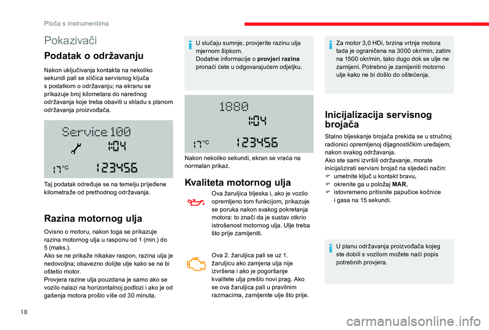 CITROEN JUMPER 2019  Upute Za Rukovanje (in Croatian) 18
Pokazivači
Podatak o održavanju
Nakon uključivanja kontakta na nekoliko 
sekundi pali se sličica ser visnog ključa 
s
  podatkom o   održavanju; na ekranu se 
prikazuje broj kilometara do nar