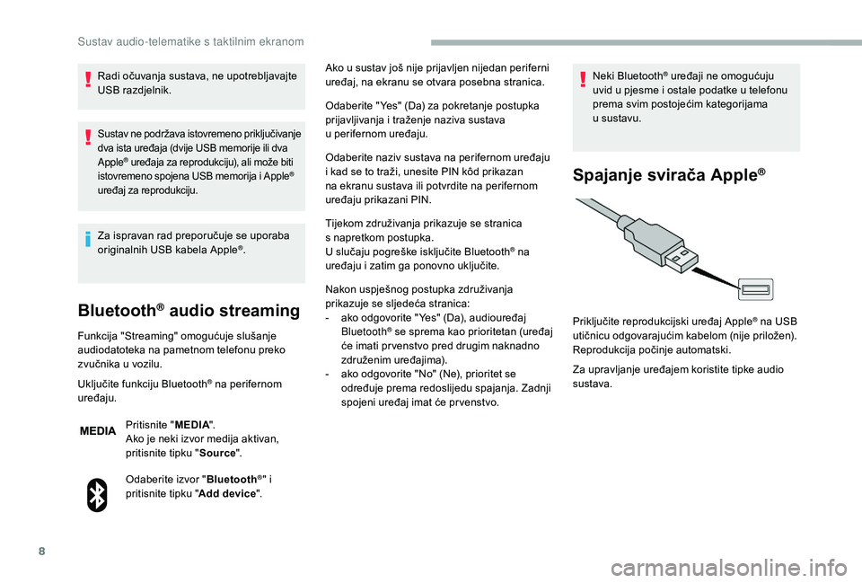 CITROEN JUMPER 2019 Upute Za Rukovanje (in Croatian) 8
Radi očuvanja sustava, ne upotrebljavajte
USB razdjelnik.
Sustav ne podržava istovremeno priključivanje
dva ista uređaja (dvije USB memorije ili dva
Apple
® uređaja za reprodukciju), ali mo CITROEN JUMPER 2019 Upute Za Rukovanje (in Croatian) 8
Radi očuvanja sustava, ne upotrebljavajte
USB razdjelnik.
Sustav ne podržava istovremeno priključivanje
dva ista uređaja (dvije USB memorije ili dva
Apple
® uređaja za reprodukciju), ali mo