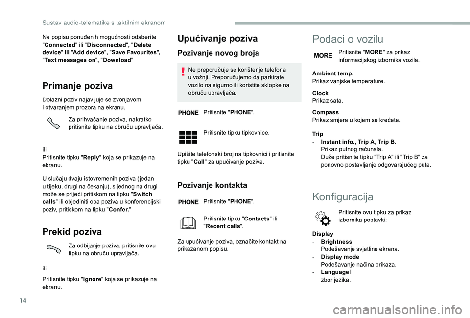 CITROEN JUMPER 2019 Upute Za Rukovanje (in Croatian) 14
Na popisu ponuđenih mogućnosti odaberite
"Connected " ili "Disconnected ", " Delete
device " ili "Add device" , "Save Favourites ",
" Text messages CITROEN JUMPER 2019 Upute Za Rukovanje (in Croatian) 14
Na popisu ponuđenih mogućnosti odaberite
"Connected " ili "Disconnected ", " Delete
device " ili "Add device" , "Save Favourites ",
" Text messages