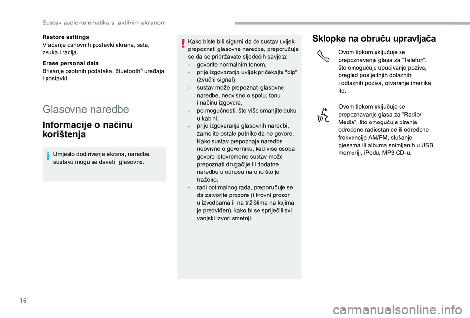 CITROEN JUMPER 2019 Upute Za Rukovanje (in Croatian) 16
Restore settings
Vraćanje osnovnih postavki ekrana, sata,
zvuka i radija.
Erase personal data
Brisanje osobnih podataka, Bluetooth
® uređaja
i
postavki.
Glasovne naredbe
Informacije o n ač CITROEN JUMPER 2019 Upute Za Rukovanje (in Croatian) 16
Restore settings
Vraćanje osnovnih postavki ekrana, sata,
zvuka i radija.
Erase personal data
Brisanje osobnih podataka, Bluetooth
® uređaja
i
postavki.
Glasovne naredbe
Informacije o n ač
