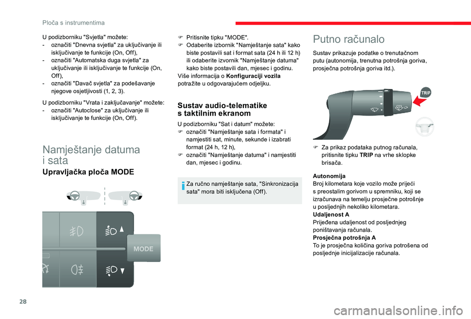 CITROEN JUMPER 2019  Upute Za Rukovanje (in Croatian) 28
Namještanje datuma 
i
 
sata
Upravljačka ploča MODE Sustav audio-telematike 
s
  taktilnim ekranom
U podizborniku "Sat i datum" možete:
F  o značiti "Namještanje sata i   formata&