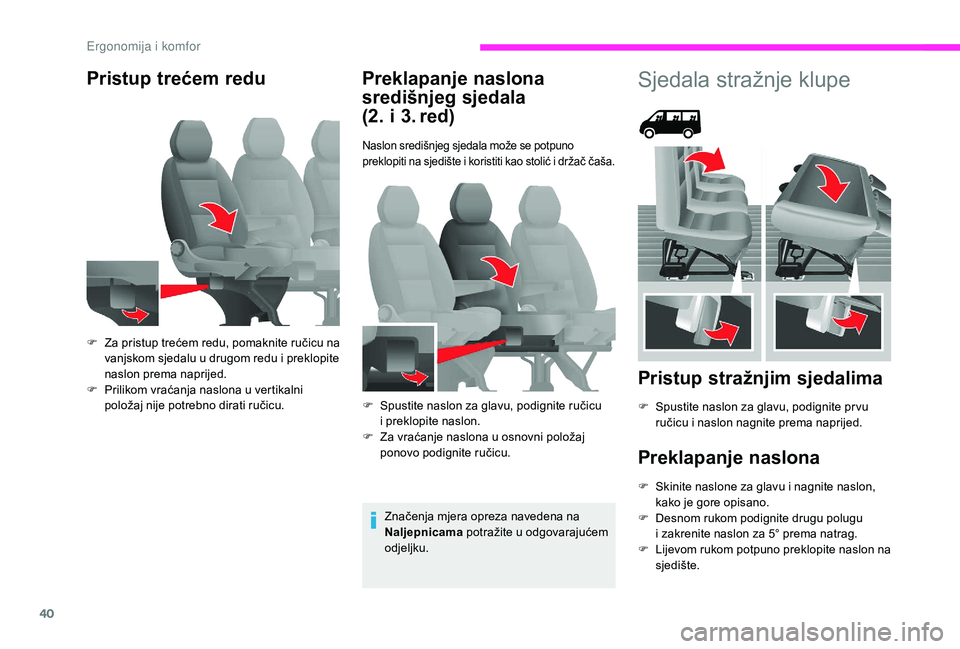 CITROEN JUMPER 2019  Upute Za Rukovanje (in Croatian) 40
Pristup trećem reduPreklapanje naslona 
središnjeg sjedala  
(2. i 3. red)
Naslon središnjeg sjedala može se potpuno 
preklopiti na sjedište i
  koristiti kao stolić i   držač čaša.
Znač