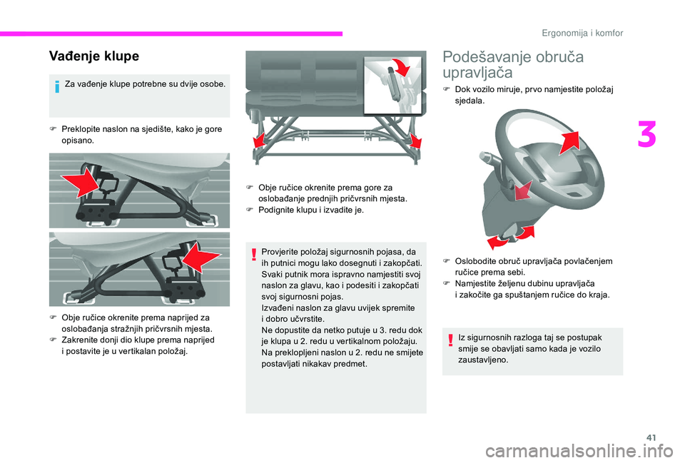 CITROEN JUMPER 2019  Upute Za Rukovanje (in Croatian) 41
Vađenje klupe
Za vađenje klupe potrebne su dvije osobe.
F
 
P
 reklopite naslon na sjedište, kako je gore 
opisano.
Provjerite položaj sigurnosnih pojasa, da 
ih putnici mogu lako dosegnuti i
 