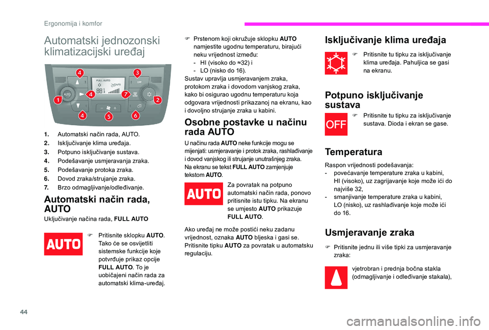 CITROEN JUMPER 2019  Upute Za Rukovanje (in Croatian) 44
Automatski jednozonski 
klimatizacijski uređaj
1.Automatski način rada, AUTO.
2. Isključivanje klima uređaja.
3. Potpuno isključivanje sustava.
4. Podešavanje usmjeravanja zraka.
5. Podešava