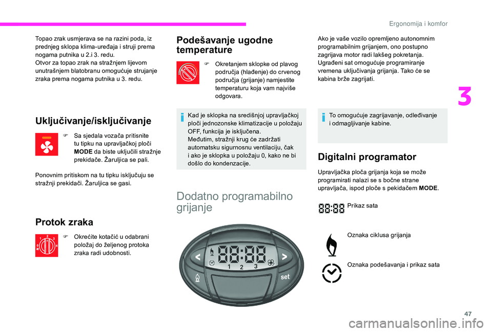 CITROEN JUMPER 2019 Upute Za Rukovanje (in Croatian) 47
Topao zrak usmjerava se na razini poda, iz
prednjeg sklopa klima-uređaja i struji prema
nogama putnika u
2.i 3. redu.
Otvor za topao zrak na stražnjem lijevom
unutrašnjem blatobranu omogu CITROEN JUMPER 2019 Upute Za Rukovanje (in Croatian) 47
Topao zrak usmjerava se na razini poda, iz
prednjeg sklopa klima-uređaja i struji prema
nogama putnika u
2.i 3. redu.
Otvor za topao zrak na stražnjem lijevom
unutrašnjem blatobranu omogu
