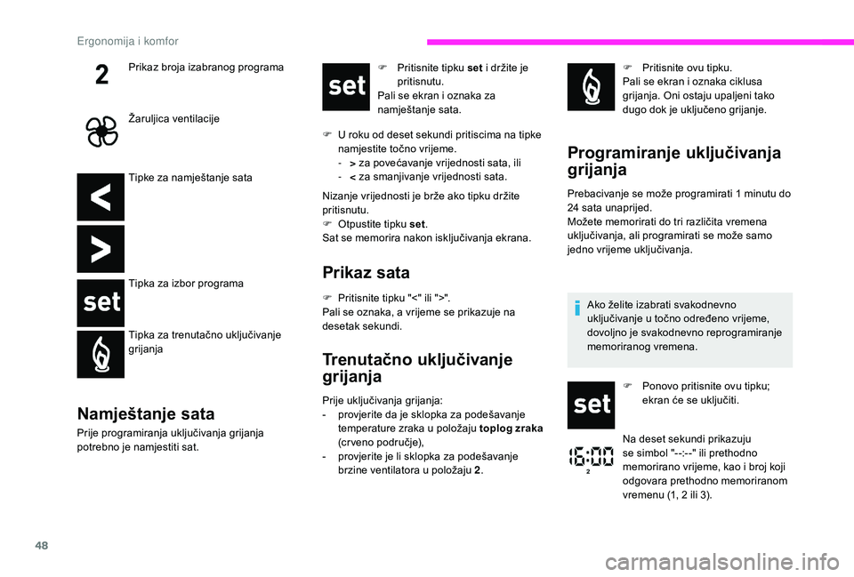 CITROEN JUMPER 2019 Upute Za Rukovanje (in Croatian) 48
Tipke za namještanje sata
Tipka za izbor programa
Tipka za trenutačno uključivanje
grijanja
Namještanje sata
Prije programiranja uključivanja grijanja
potrebno je namjestiti sat.F
P
ritis CITROEN JUMPER 2019 Upute Za Rukovanje (in Croatian) 48
Tipke za namještanje sata
Tipka za izbor programa
Tipka za trenutačno uključivanje
grijanja
Namještanje sata
Prije programiranja uključivanja grijanja
potrebno je namjestiti sat.F
P
ritis