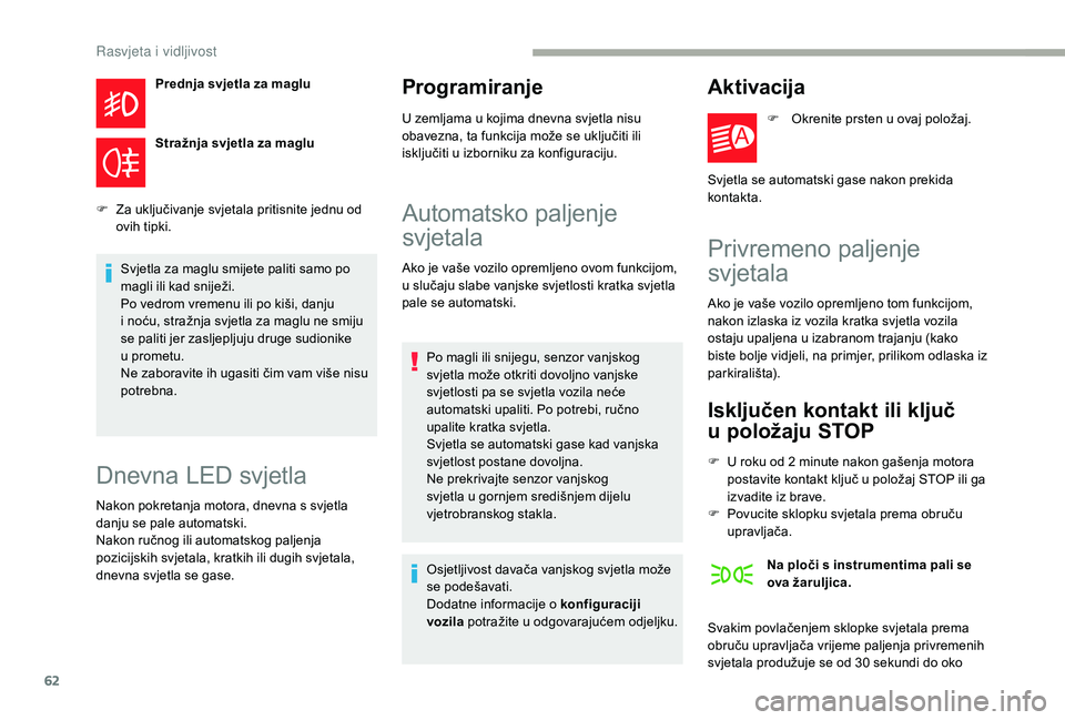 CITROEN JUMPER 2019 Upute Za Rukovanje (in Croatian) 62
Prednja svjetla za maglu
Stražnja svjetla za maglu
F
Z
a uključivanje svjetala pritisnite jednu od
ovih tipki.
Svjetla za maglu smijete paliti samo po
magli ili kad sniježi.
Po vedrom vreme CITROEN JUMPER 2019 Upute Za Rukovanje (in Croatian) 62
Prednja svjetla za maglu
Stražnja svjetla za maglu
F
Z
a uključivanje svjetala pritisnite jednu od
ovih tipki.
Svjetla za maglu smijete paliti samo po
magli ili kad sniježi.
Po vedrom vreme