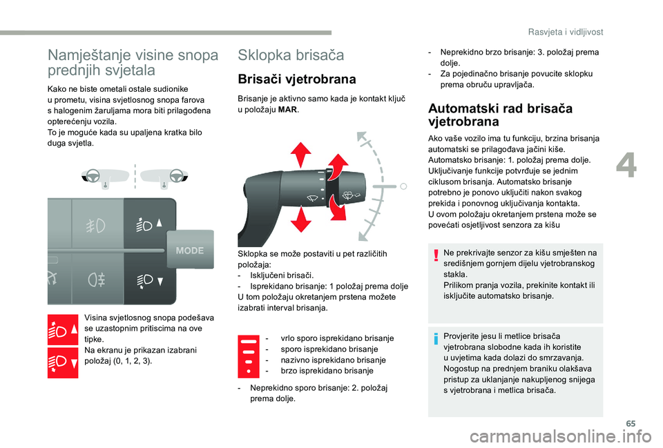 CITROEN JUMPER 2019 Upute Za Rukovanje (in Croatian) 65
Namještanje visine snopa
prednjih svjetala
Kako ne biste ometali ostale sudionike
u prometu, visina svjetlosnog snopa farova
s
halogenim žaruljama mora biti prilagođena
opterećenju vozil CITROEN JUMPER 2019 Upute Za Rukovanje (in Croatian) 65
Namještanje visine snopa
prednjih svjetala
Kako ne biste ometali ostale sudionike
u prometu, visina svjetlosnog snopa farova
s
halogenim žaruljama mora biti prilagođena
opterećenju vozil