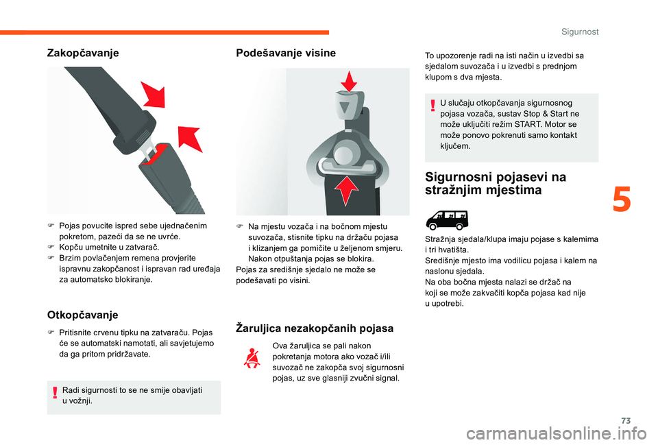 CITROEN JUMPER 2019 Upute Za Rukovanje (in Croatian) 73
Zakopčavanje
Otkopčavanje
F Pritisnite cr venu tipku na zatvaraču. Pojas će se automatski namotati, ali savjetujemo
da ga pritom pridržavate.
Radi sigurnosti to se ne smije obavljati
u
vo CITROEN JUMPER 2019 Upute Za Rukovanje (in Croatian) 73
Zakopčavanje
Otkopčavanje
F Pritisnite cr venu tipku na zatvaraču. Pojas će se automatski namotati, ali savjetujemo
da ga pritom pridržavate.
Radi sigurnosti to se ne smije obavljati
u
vo