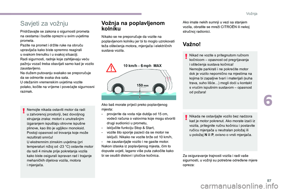 CITROEN JUMPER 2019 Upute Za Rukovanje (in Croatian) 87
Savjeti za vožnju
Pridržavajte se zakona o sigurnosti prometa
n a cestama i budite oprezni u svim uvjetima
prometa.
Pazite na promet i
držite ruke na obruču
upravljača kako biste spre CITROEN JUMPER 2019 Upute Za Rukovanje (in Croatian) 87
Savjeti za vožnju
Pridržavajte se zakona o sigurnosti prometa
n a cestama i budite oprezni u svim uvjetima
prometa.
Pazite na promet i
držite ruke na obruču
upravljača kako biste spre