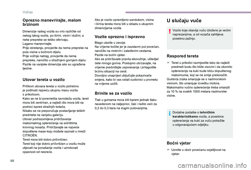 CITROEN JUMPER 2019 Upute Za Rukovanje (in Croatian) 88
Oprezno manevrirajte, malom
brzinom
Dimenzije vašeg vozila su vrlo različite od
nekog lakog vozila, po širini, visini i dužini, a
neke prepreke se teško otkrivaju.
Lagano manevrirajte.
Pri CITROEN JUMPER 2019 Upute Za Rukovanje (in Croatian) 88
Oprezno manevrirajte, malom
brzinom
Dimenzije vašeg vozila su vrlo različite od
nekog lakog vozila, po širini, visini i dužini, a
neke prepreke se teško otkrivaju.
Lagano manevrirajte.
Pri