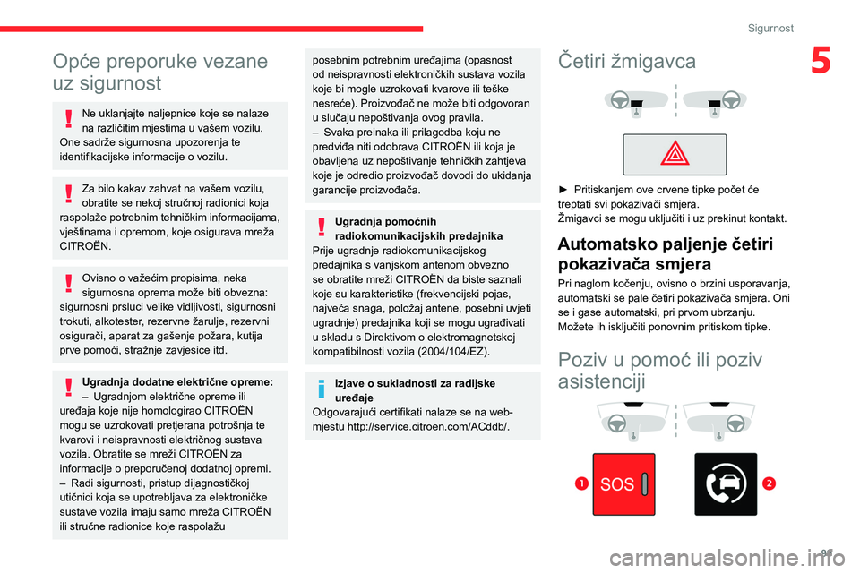 CITROEN JUMPER SPACETOURER 2021 Upute Za Rukovanje (in Croatian) 99
Sigurnost
5Opće preporuke vezane
uz sigurnost
Ne uklanjajte naljepnice koje se nalaze
na različitim mjestima u vašem vozilu.
One sadrže sigurnosna upozorenja te
identifikacijske informacije CITROEN JUMPER SPACETOURER 2021 Upute Za Rukovanje (in Croatian) 99
Sigurnost
5Opće preporuke vezane
uz sigurnost
Ne uklanjajte naljepnice koje se nalaze
na različitim mjestima u vašem vozilu.
One sadrže sigurnosna upozorenja te
identifikacijske informacije