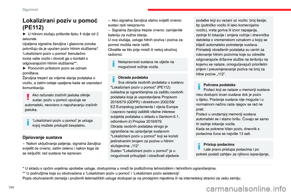 CITROEN JUMPER SPACETOURER 2021 Upute Za Rukovanje (in Croatian) 100
Sigurnost
Lokalizirani poziv u pomoć
(PE112)
► U hitnom slučaju pritisnite tipku 1 dulje od 2
sekunde.
Upaljena signalna žaruljica i glasovna poruka
potvrđuju da je upućen poziv hitnim CITROEN JUMPER SPACETOURER 2021 Upute Za Rukovanje (in Croatian) 100
Sigurnost
Lokalizirani poziv u pomoć
(PE112)
► U hitnom slučaju pritisnite tipku 1 dulje od 2
sekunde.
Upaljena signalna žaruljica i glasovna poruka
potvrđuju da je upućen poziv hitnim
